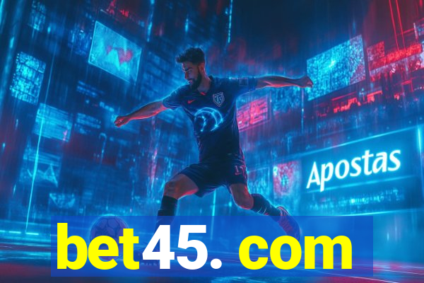 bet45. com