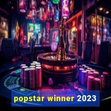 popstar winner 2023