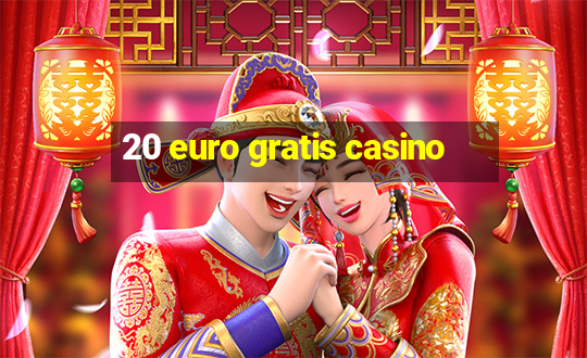 20 euro gratis casino