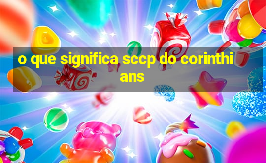 o que significa sccp do corinthians