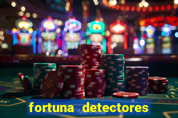 fortuna detectores de metais