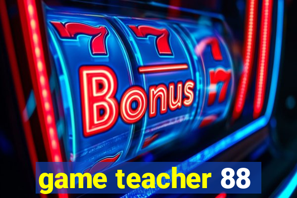 game teacher 88