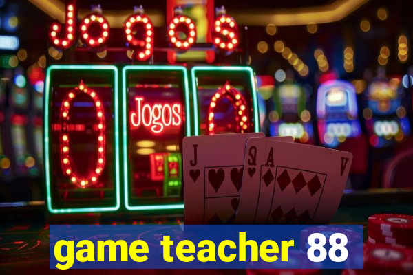 game teacher 88