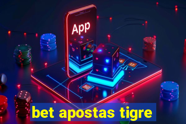 bet apostas tigre