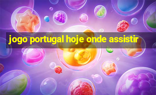 jogo portugal hoje onde assistir