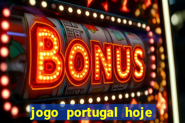 jogo portugal hoje onde assistir