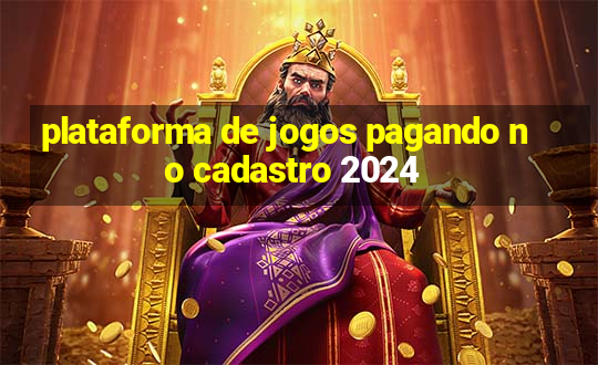 plataforma de jogos pagando no cadastro 2024