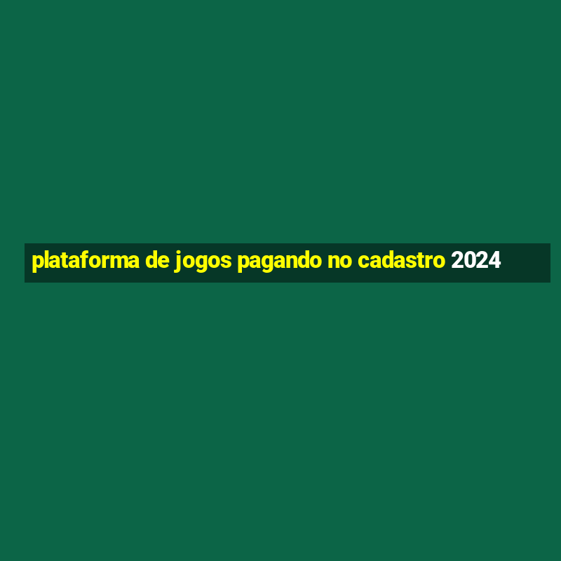 plataforma de jogos pagando no cadastro 2024