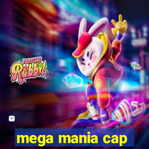 mega mania cap