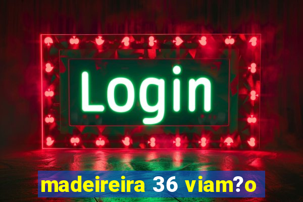 madeireira 36 viam?o