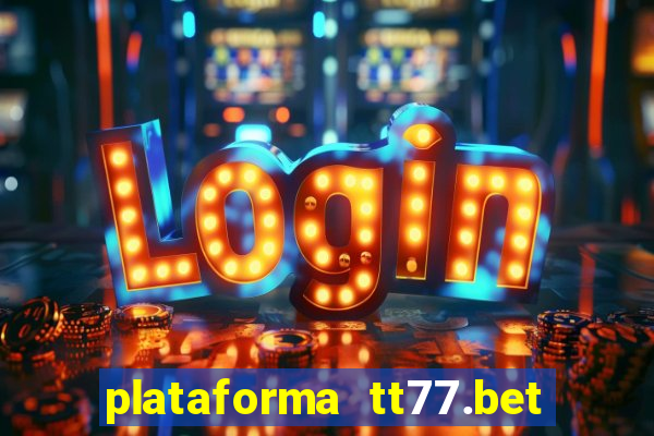 plataforma tt77.bet é confiável