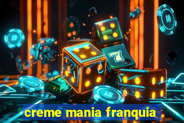 creme mania franquia