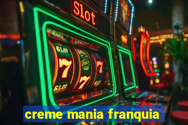 creme mania franquia