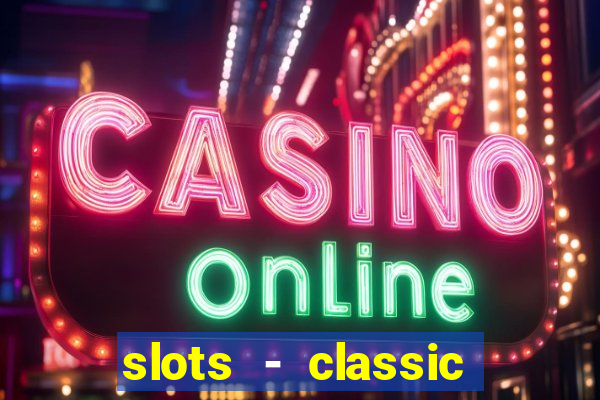 slots - classic vegas casino