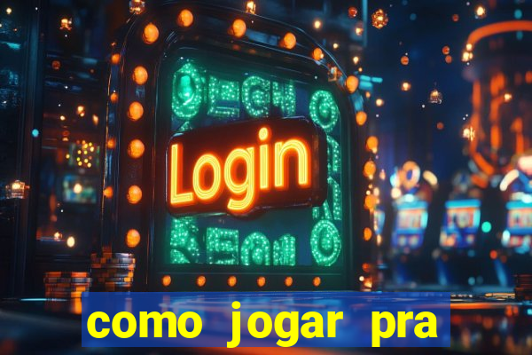 como jogar pra ganhar dinheiro