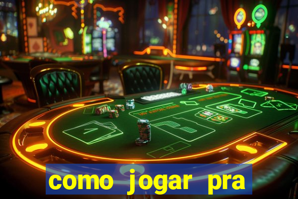 como jogar pra ganhar dinheiro