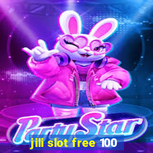 jili slot free 100