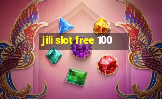 jili slot free 100