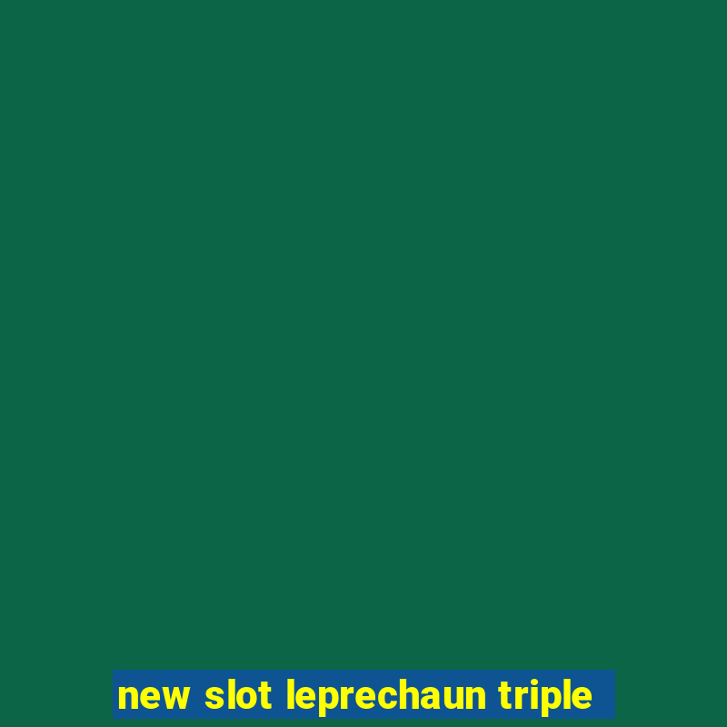 new slot leprechaun triple