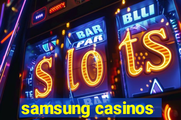 samsung casinos