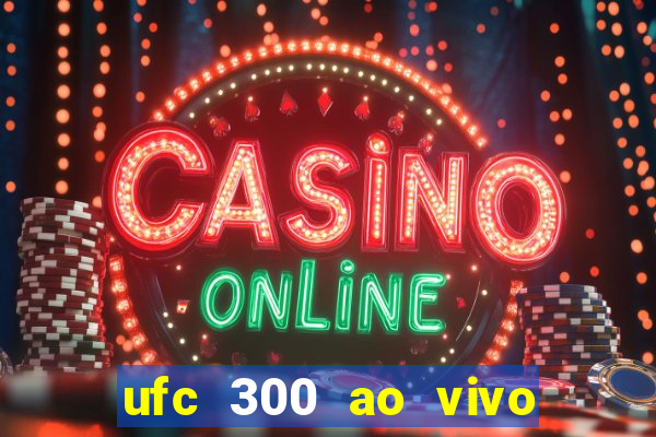 ufc 300 ao vivo online grátis