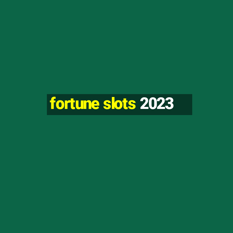 fortune slots 2023