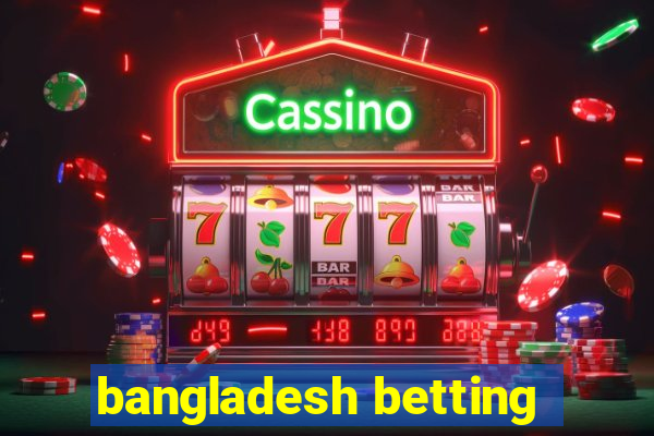 bangladesh betting