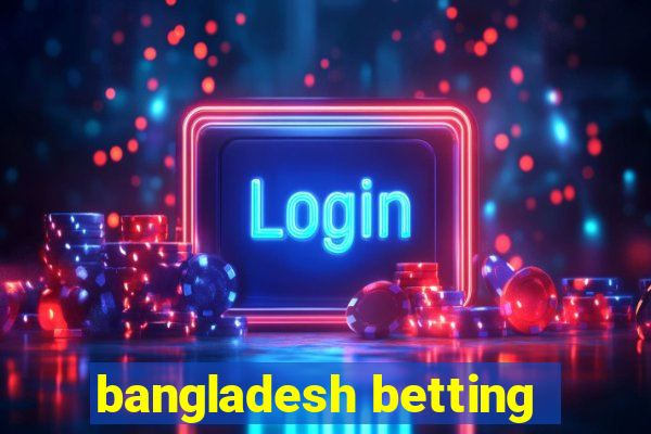 bangladesh betting