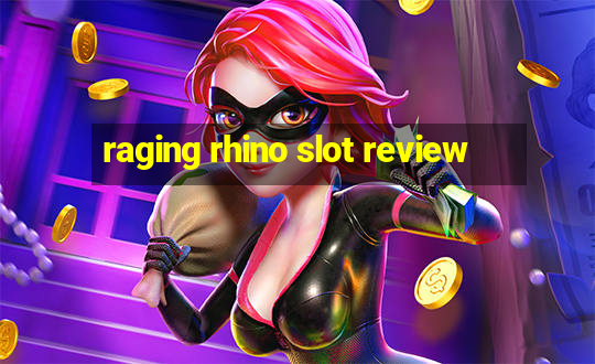 raging rhino slot review