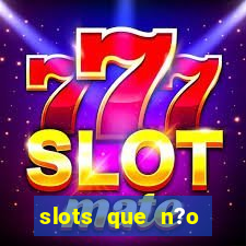 slots que n?o precisa depositar para sacar