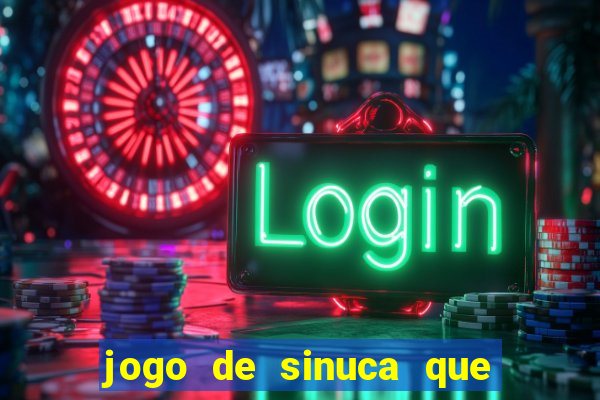 jogo de sinuca que dá dinheiro