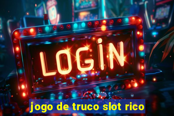 jogo de truco slot rico