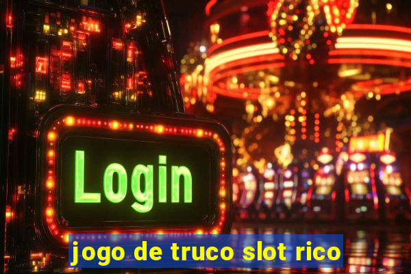 jogo de truco slot rico