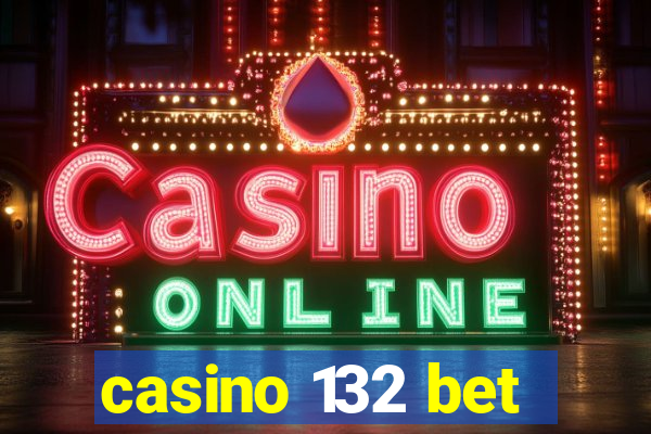 casino 132 bet