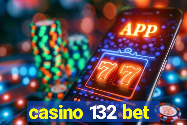 casino 132 bet