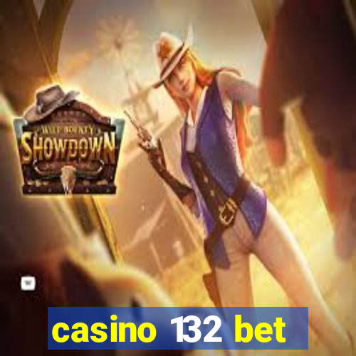 casino 132 bet