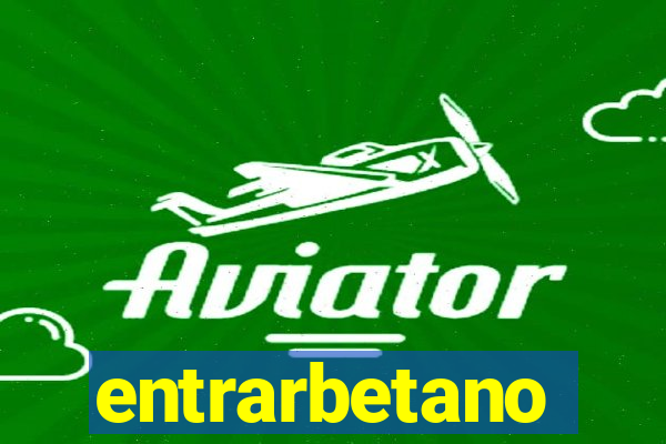 entrarbetano