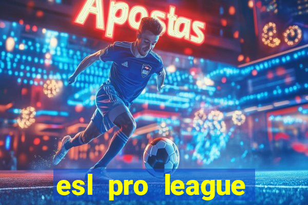 esl pro league jogos de hoje