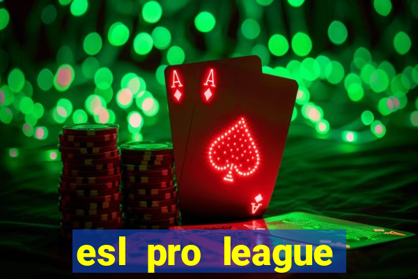 esl pro league jogos de hoje