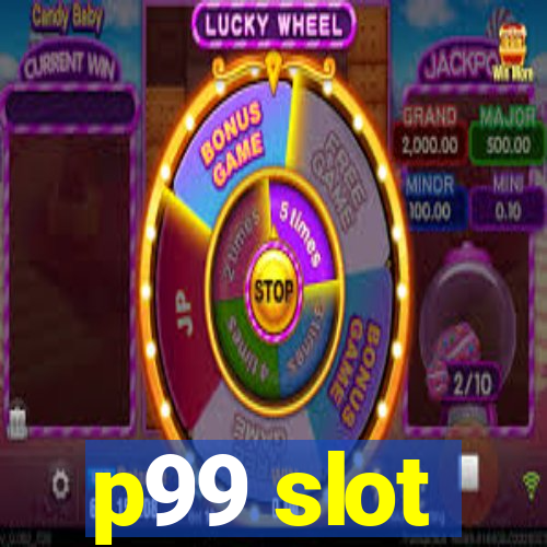 p99 slot