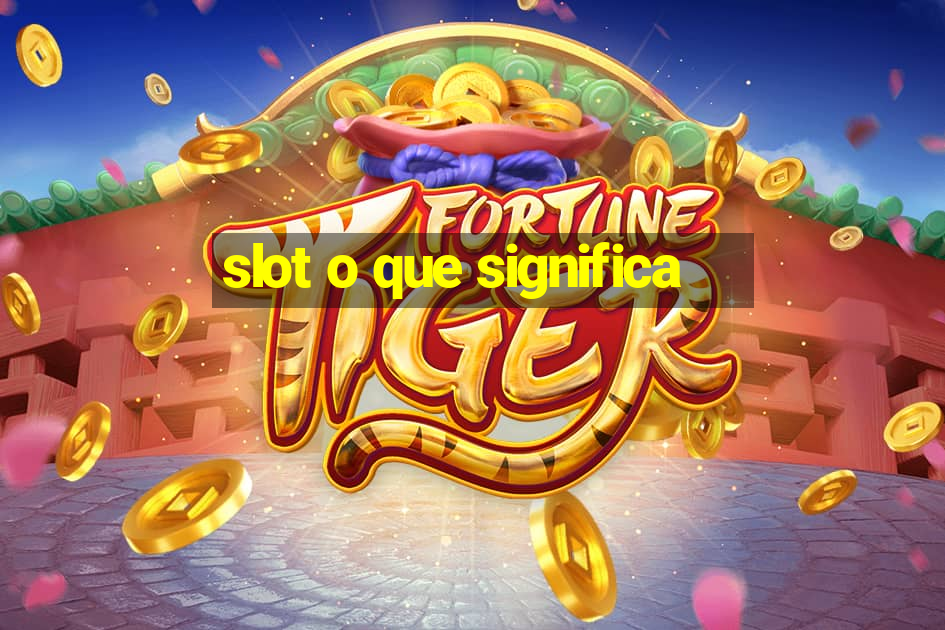 slot o que significa