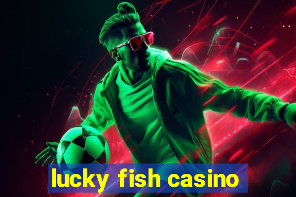 lucky fish casino