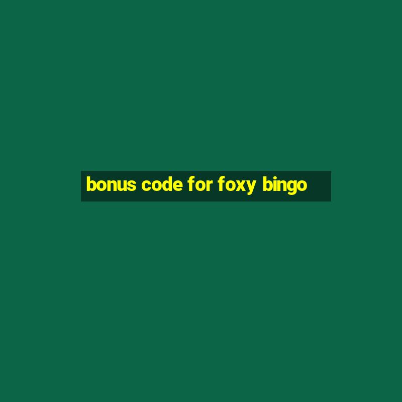 bonus code for foxy bingo