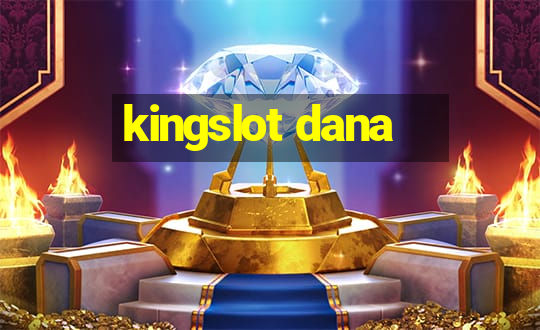 kingslot dana