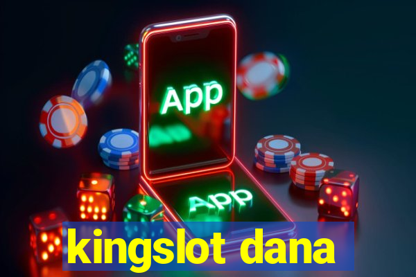 kingslot dana