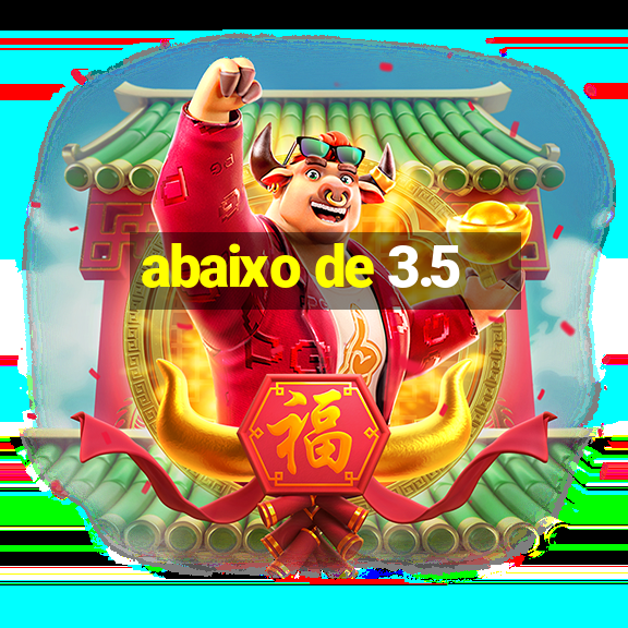 abaixo de 3.5