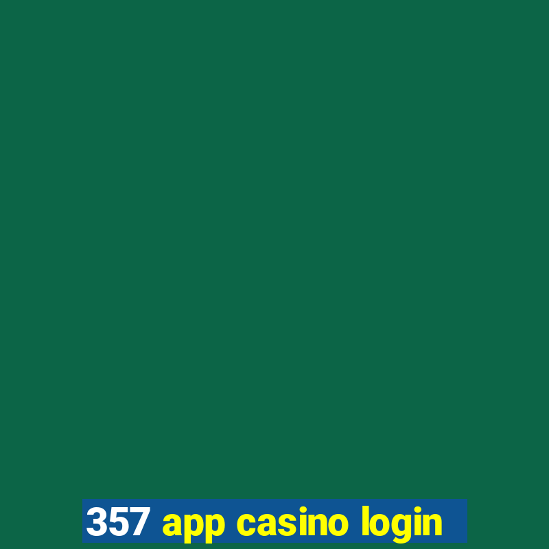 357 app casino login