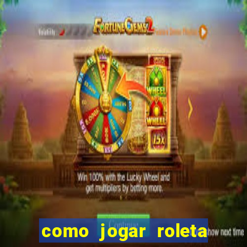 como jogar roleta de cassino