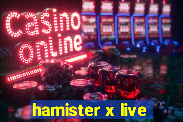 hamister x live