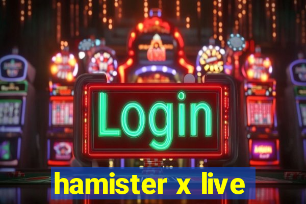 hamister x live